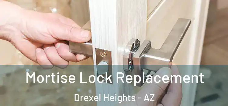 Mortise Lock Replacement Drexel Heights - AZ