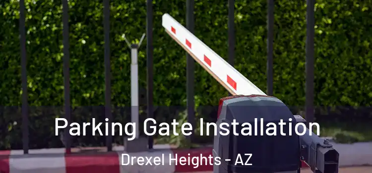 Parking Gate Installation Drexel Heights - AZ